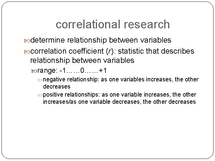 correlational research determine relationship between variables correlation coefficient (r): statistic that describes relationship between