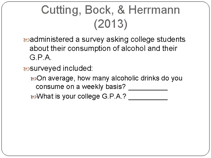 Cutting, Bock, & Herrmann (2013) administered a survey asking college students about their consumption
