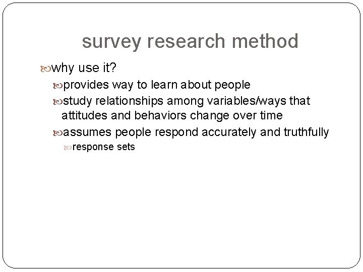 survey research method why use it? provides way to learn about people study relationships