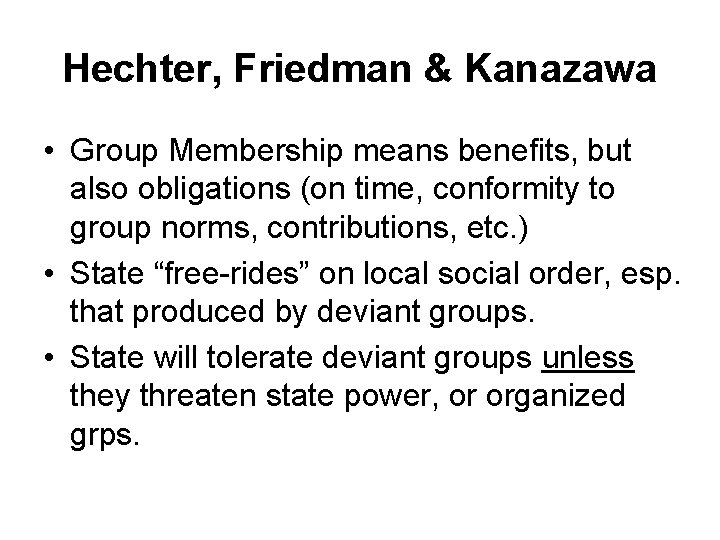 Hechter, Friedman & Kanazawa • Group Membership means benefits, but also obligations (on time,