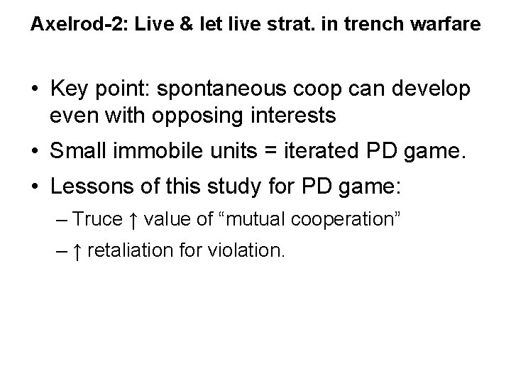 Axelrod-2: Live & let live strat. in trench warfare • Key point: spontaneous coop