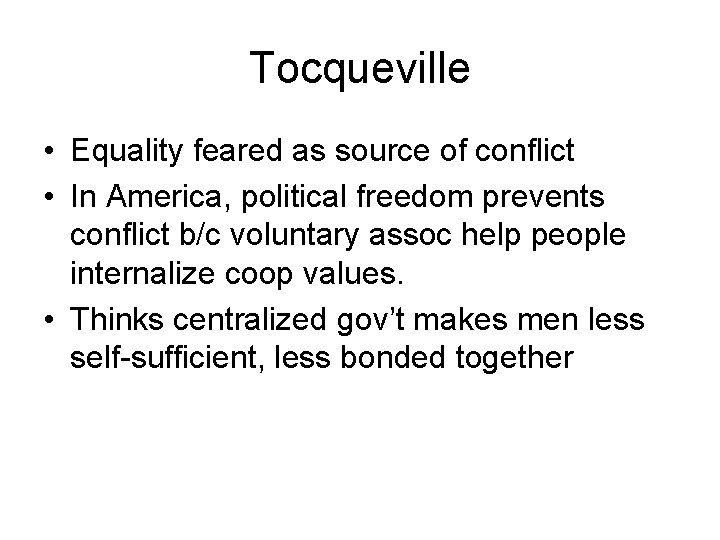 Tocqueville • Equality feared as source of conflict • In America, political freedom prevents