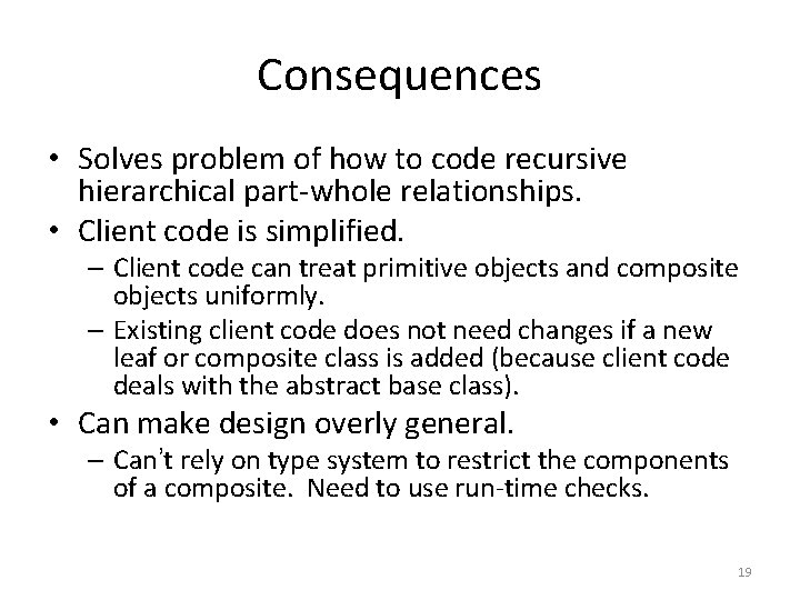 Consequences • Solves problem of how to code recursive hierarchical part-whole relationships. • Client