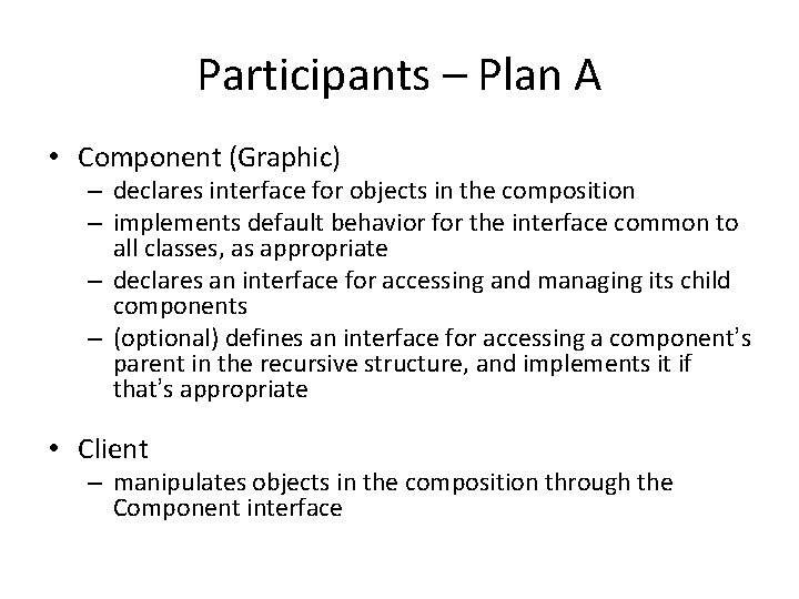 Participants – Plan A • Component (Graphic) – declares interface for objects in the