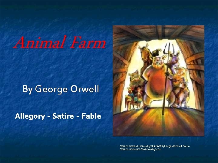 Animal Farm By George Orwell Allegory - Satire - Fable Source: www. d. umn.