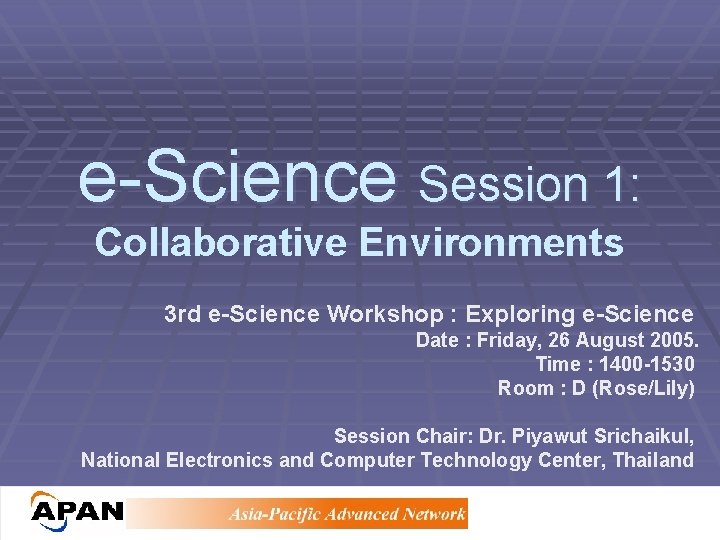 e-Science Session 1: Collaborative Environments 3 rd e-Science Workshop : Exploring e-Science Date :