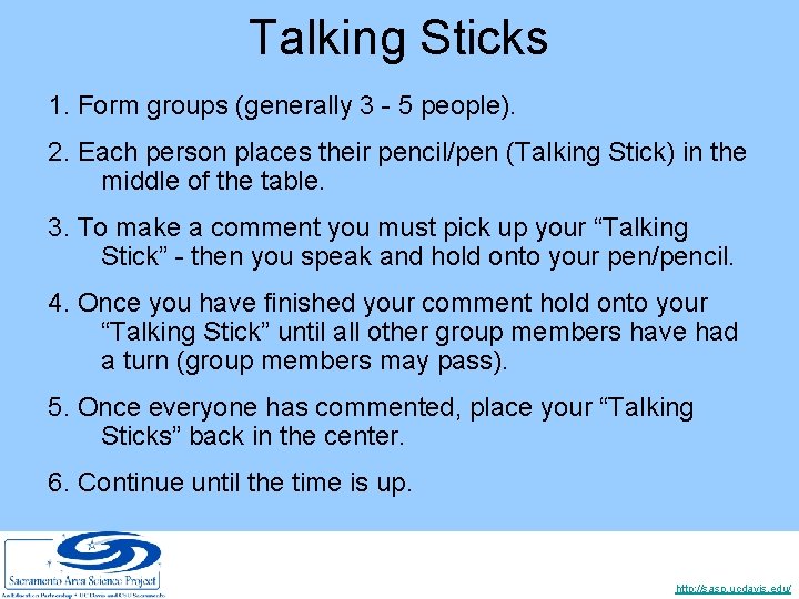 Talking Sticks 1. Form groups (generally 3 - 5 people). 2. Each person places