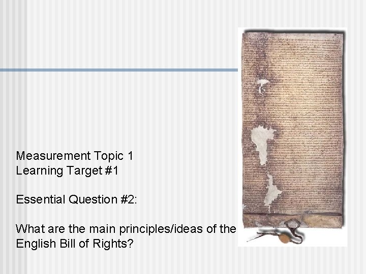 Measurement Topic 1 Learning Target #1 Essential Question #2: What are the main principles/ideas