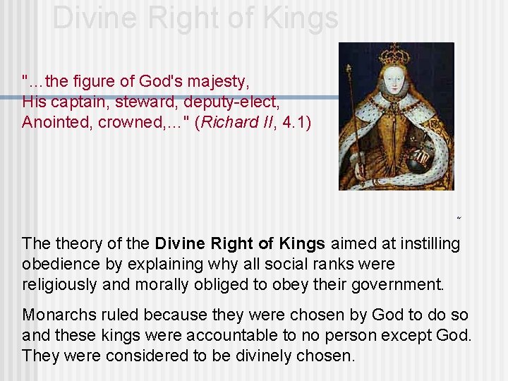 Divine Right of Kings "…the figure of God's majesty, His captain, steward, deputy-elect, Anointed,