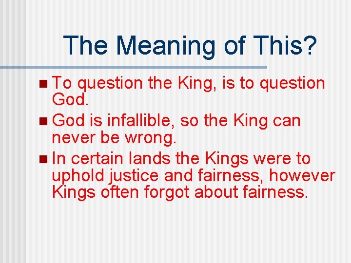 The Meaning of This? n To question the King, is to question God is