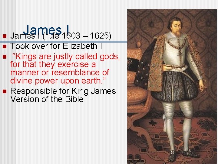 n n James I – 1625) James I (rule 1603 Took over for Elizabeth