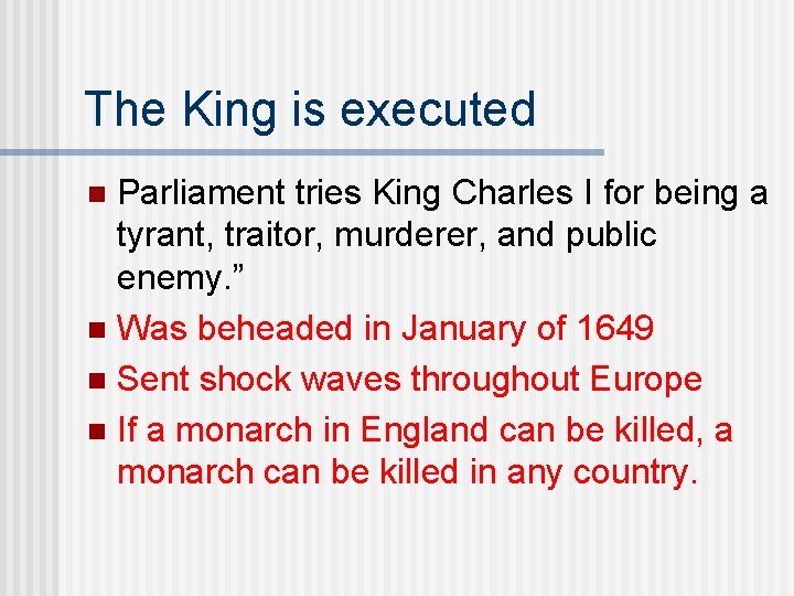 The King is executed Parliament tries King Charles I for being a tyrant, traitor,