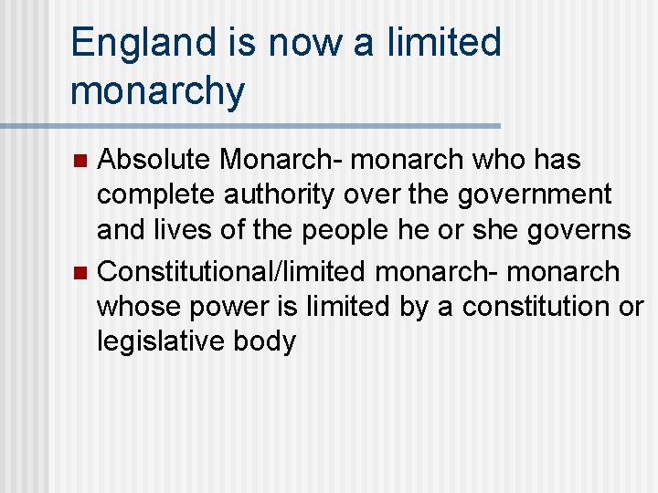 England is now a limited monarchy Absolute Monarch- monarch who has complete authority over