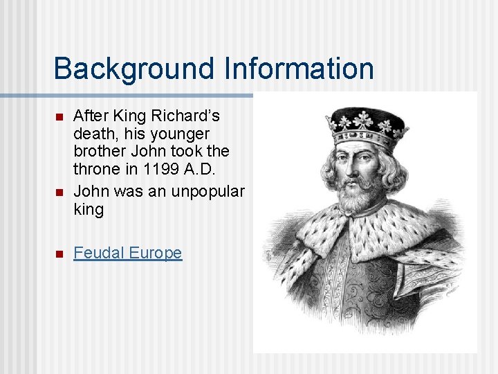 Background Information n After King Richard’s death, his younger brother John took the throne