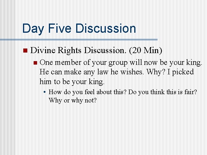 Day Five Discussion n Divine Rights Discussion. (20 Min) n One member of your