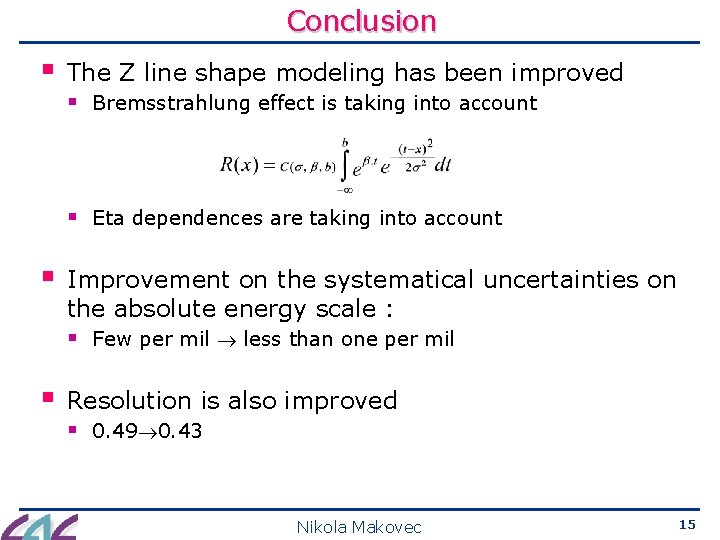 Conclusion § The Z line shape modeling has been improved § Bremsstrahlung effect is