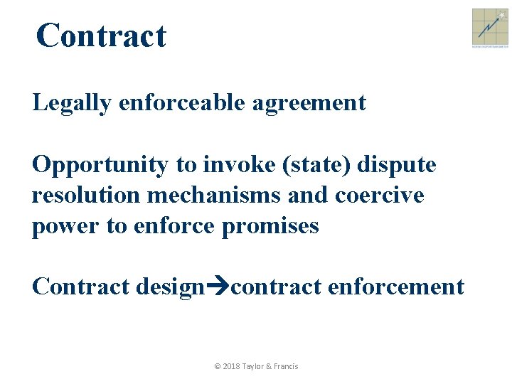 Contract Legally enforceable agreement Opportunity to invoke (state) dispute resolution mechanisms and coercive power