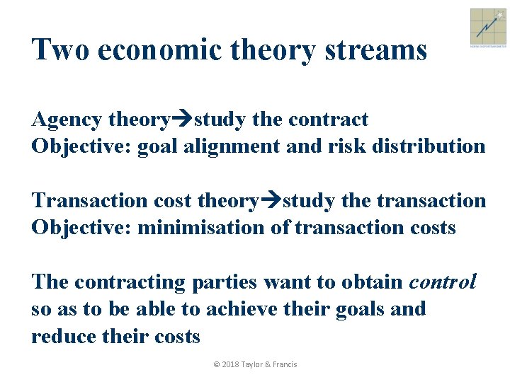 Two economic theory streams Agency theory study the contract Objective: goal alignment and risk