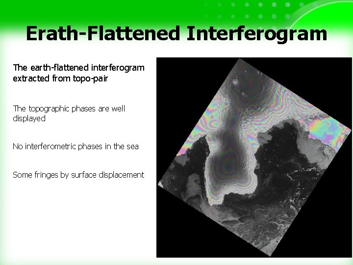 Erath-Flattened Interferogram The earth-flattened interferogram extracted from topo-pair The topographic phases are well displayed