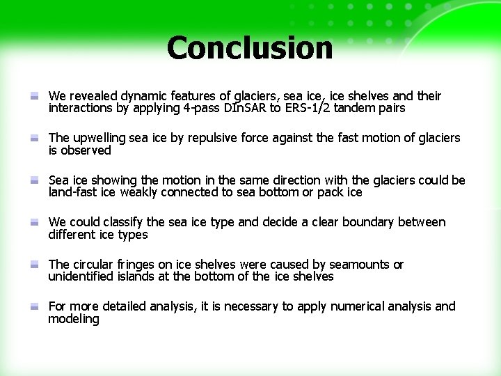 Conclusion We revealed dynamic features of glaciers, sea ice, ice shelves and their interactions