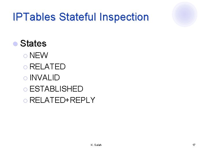 IPTables Stateful Inspection l States ¡ NEW ¡ RELATED ¡ INVALID ¡ ESTABLISHED ¡