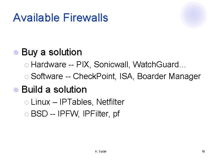 Available Firewalls l Buy a solution ¡ Hardware -- PIX, Sonicwall, Watch. Guard… ¡