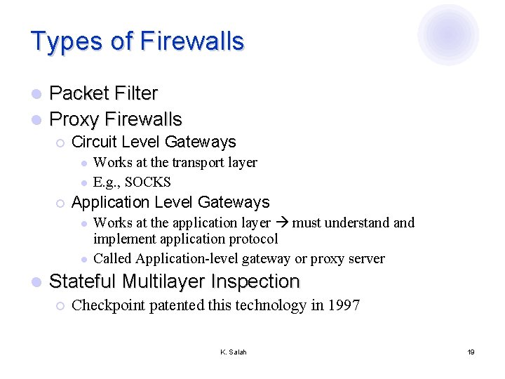 Types of Firewalls Packet Filter l Proxy Firewalls l ¡ Circuit Level Gateways l