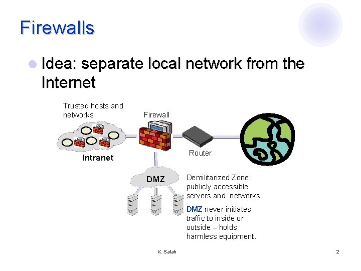 Firewalls l Idea: separate local network from the Internet Trusted hosts and networks Firewall