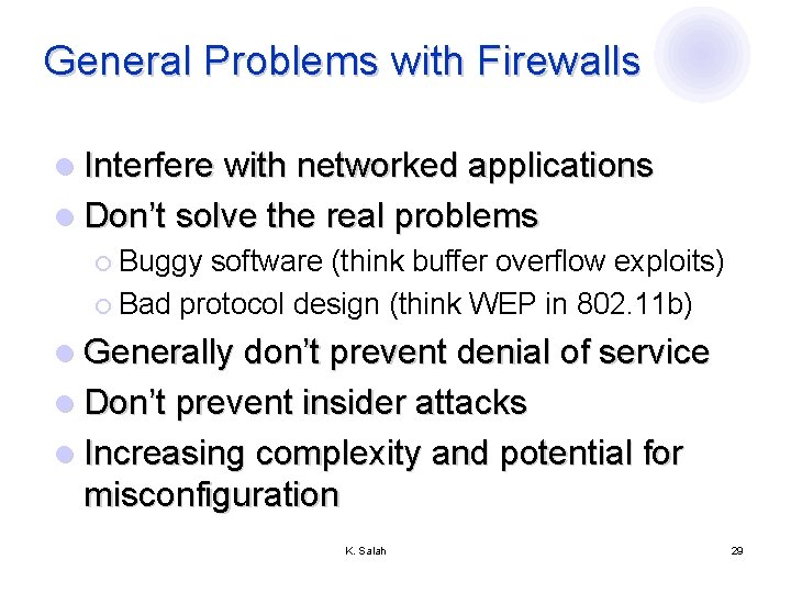 General Problems with Firewalls l Interfere with networked applications l Don’t solve the real