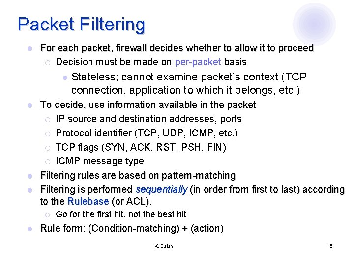 Packet Filtering l For each packet, firewall decides whether to allow it to proceed