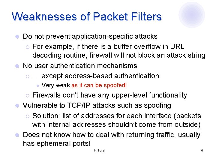 Weaknesses of Packet Filters Do not prevent application-specific attacks ¡ For example, if there