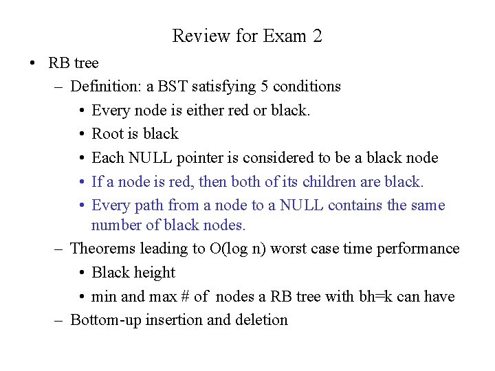 Review for Exam 2 • RB tree – Definition: a BST satisfying 5 conditions