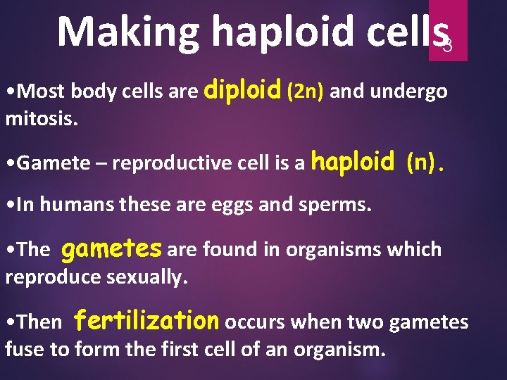 Making haploid cells 3 • Most body cells are diploid (2 n) and undergo