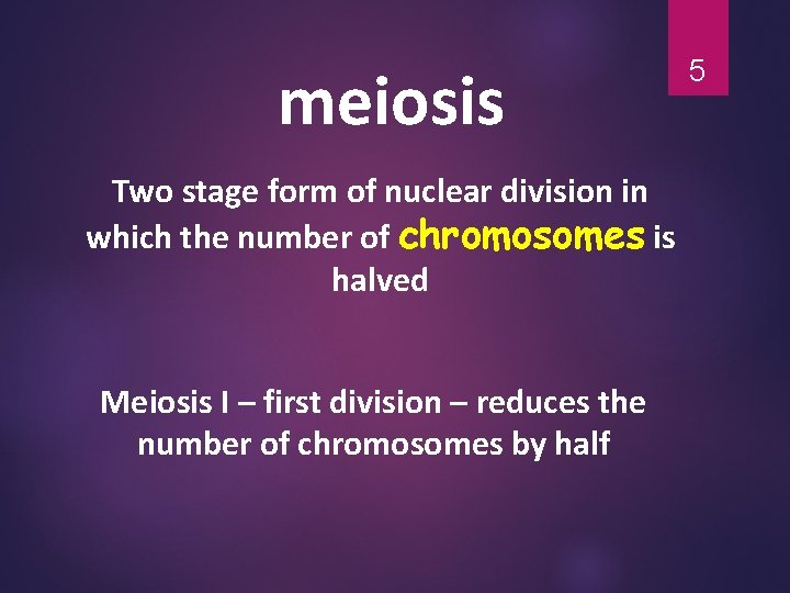 meiosis Two stage form of nuclear division in which the number of chromosomes is