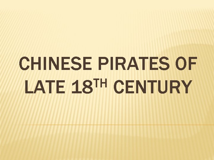 CHINESE PIRATES OF TH LATE 18 CENTURY 