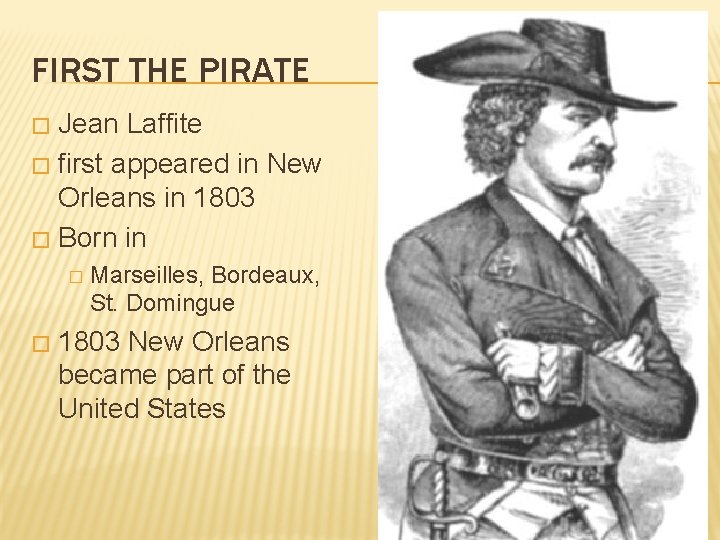 FIRST THE PIRATE Jean Laffite � first appeared in New Orleans in 1803 �