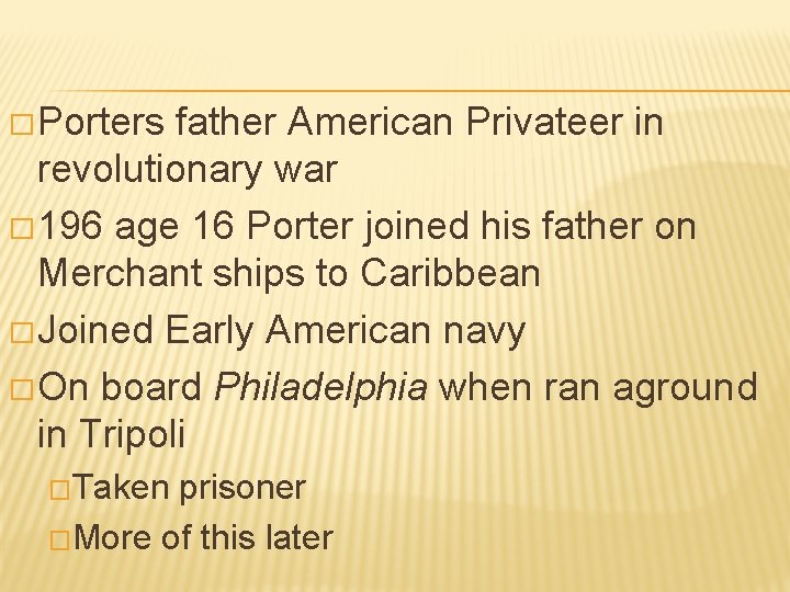 � Porters father American Privateer in revolutionary war � 196 age 16 Porter joined