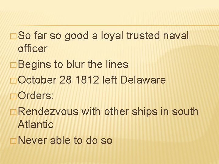 � So far so good a loyal trusted naval officer � Begins to blur