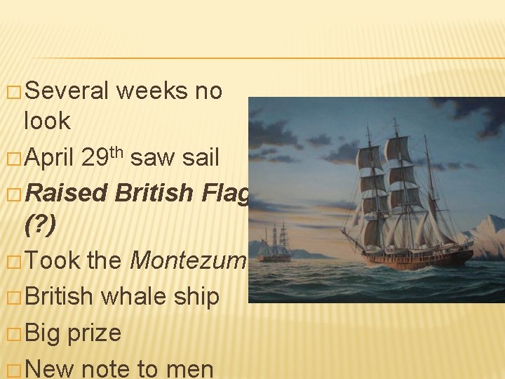 � Several weeks no look � April 29 th saw sail � Raised British