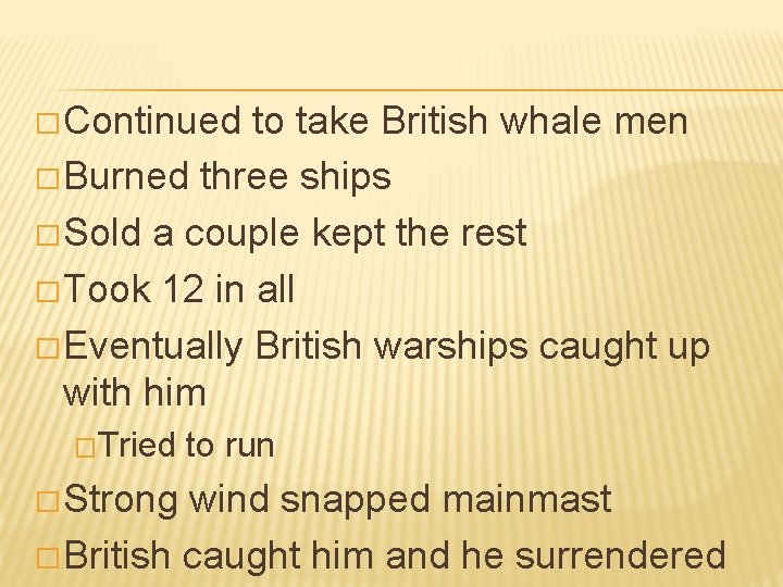 � Continued to take British whale men � Burned three ships � Sold a