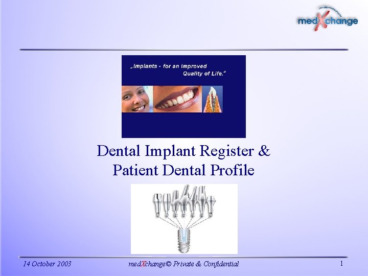 Dental Implant Register & Patient Dental Profile 14 October 2003 med. Xchange© Private &