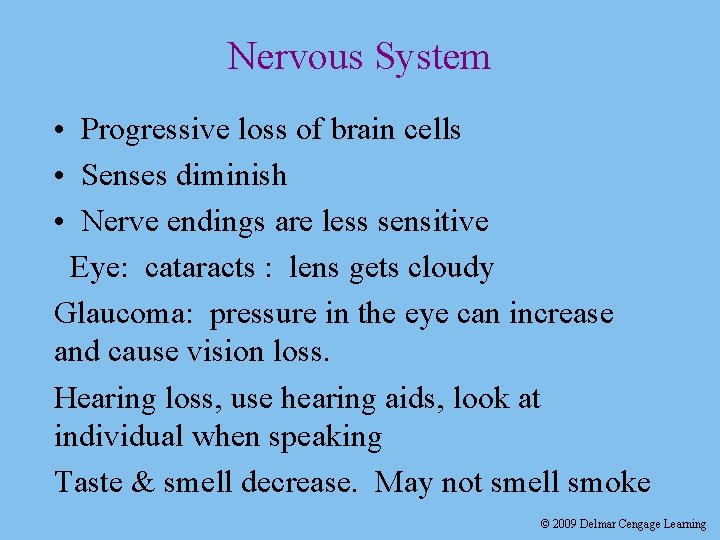 Nervous System • Progressive loss of brain cells • Senses diminish • Nerve endings
