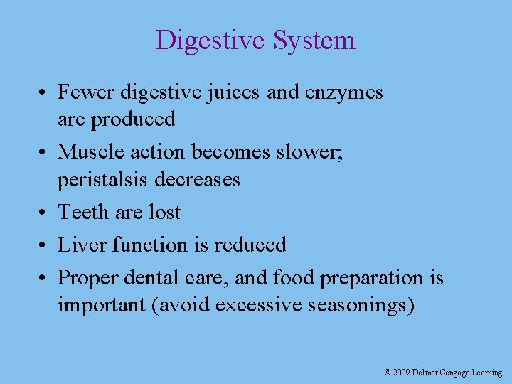 Digestive System • Fewer digestive juices and enzymes are produced • Muscle action becomes