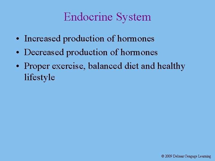 Endocrine System • Increased production of hormones • Decreased production of hormones • Proper