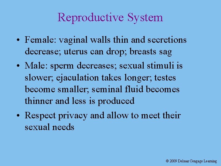 Reproductive System • Female: vaginal walls thin and secretions decrease; uterus can drop; breasts