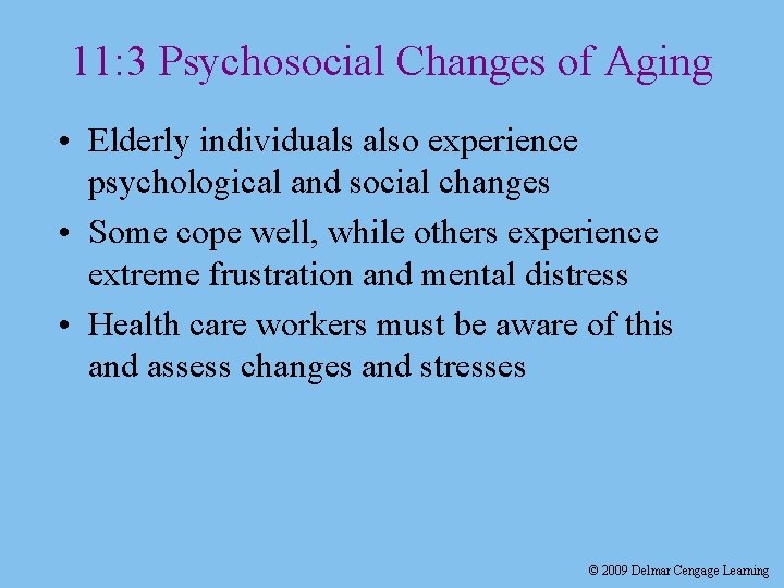 11: 3 Psychosocial Changes of Aging • Elderly individuals also experience psychological and social