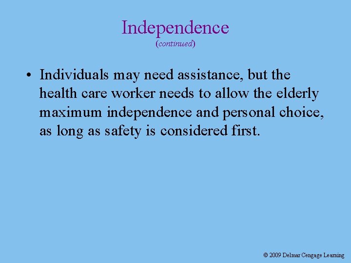 Independence (continued) • Individuals may need assistance, but the health care worker needs to