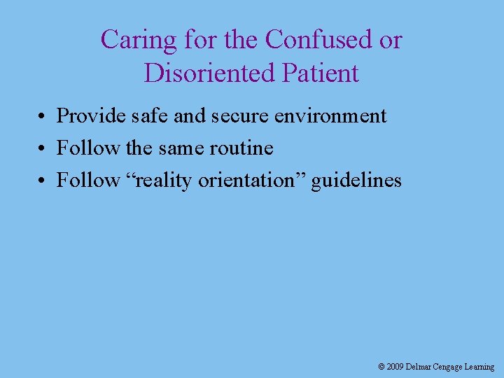 Caring for the Confused or Disoriented Patient • Provide safe and secure environment •