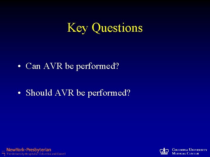 Key Questions • Can AVR be performed? • Should AVR be performed? 