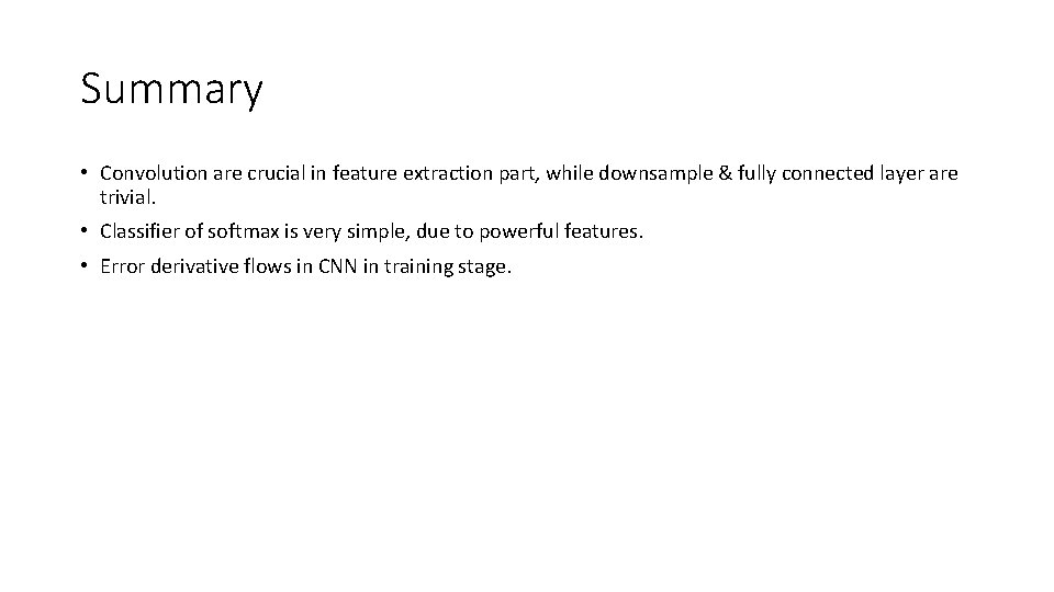 Summary • Convolution are crucial in feature extraction part, while downsample & fully connected